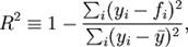 R^2 equiv 1-{sum_i (y_i - f_i)^2 over sum_i (y_i-ar{y})^2},,