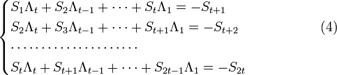 { egin{cases}S_1 Lambda_t + S_2 Lambda_{t-1} + dots + S_t Lambda_1 = -S_{t+1} S_2 Lambda_t + S_3 Lambda_{t-1} + dots + S_{t+1} Lambda_1 = -S_{t+2}   quad quad quad quad quadquad(4) cdots cdots cdots cdots cdots cdots cdots S_t Lambda_t + S_{t+1} Lambda_{t-1} + dots + S_{2t-1} Lambda_1 = -S_{2t}end{cases} }