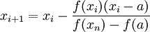 ~x_{i+1}=x_i-frac{f(x_i)(x_i-a)}{f(x_n)-f(a)}