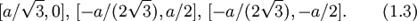[a/sqrt{3},0],,[-a/(2sqrt{3}),a/2],,[-a/(2sqrt{3}),-a/2].qquad(1.3)