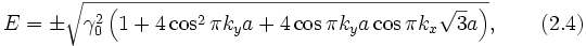 E=pmsqrt{gamma_0^2left(1+4cos^2{pi k_ya}+4cos{pi k_ya}cos{pi k_xsqrt{3}a}
ight)},qquad(2.4)