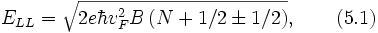 E_{LL}=sqrt{2ehbar v_F^2Bleft(N+1/2pm1/2
ight)},qquad(5.1)