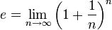 e = lim_{n	oinfty} left(1+frac{1}{n}ight)^n