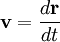 mathbf{v} = frac{dmathbf{r}}{dt} 