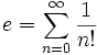 e = sum_{n=0}^{infty}{frac{1}{n!}}