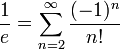 {frac{1}{e}} = sum_{n=2}^{infty}{frac{(-1)^{n}}{n!}}