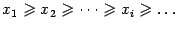$ {x_1geqslant x_2geqslant dotsgeqslant x_igeqslant dots}$