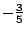 $-frac{3}{5}$