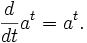 frac d {dt} a^t = a^t.