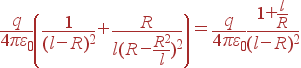 frac{q}{4pivarepsilon_0}left(frac{1}{(l-R)^2} + frac{R}{l(R-frac{R^2}{l})^2}ight) = frac{q}{4pivarepsilon_0} frac{1+frac{l}{R}}{(l-R)^2}
