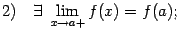 $ 2)quadexists limlimits_{x	o a+}f(x)=f(a);$
