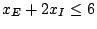 $x_{E}+2x_{I}leq 6$