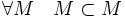 forall M quad M subset M