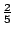 $frac{2}{5}$