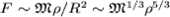 $Fsim {mathfrak M}ho/R^2sim {mathfrak M}^{1/3}ho^{5/3}$