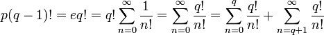 p(q-1)! = eq! = q!sum_{n=0}^infty{1over n!} = sum_{n=0}^infty{q!over n!} = sum_{n=0}^q{q!over n!}+sum_{n=q+1}^infty{q!over n!}