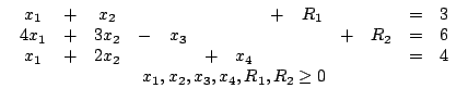 $egin{array}{c}egin{array}{ccccccccccccc}x_{1} & + & x_{2} & & & & & + &...... & & & = & 4end{array}x_{1},x_{2},x_{3},x_{4},R_{1},R_{2}ge 0end{array}$