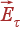 vec{E}_{	au}