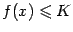 $ f(x)leqslant K$