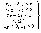 $left.egin{array}{c}x_{E}+2x_{I}leq 62x_{E}+x_{I}leq 8x_{E}-x_{I}leq 1x_{I}leq 2x_{E}geq 0,, x_{I}geq 0end{array}ight} $