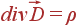 div vec{D} = ho