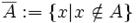 overline A&nbsp;:= left{x|x
otin Aight}