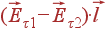 (vec{E}_{	au 1}-vec{E}_{	au 2}) cdotvec{l}