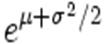 e^{mu+sigma^2/2}