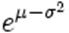 e^{mu-sigma^2}