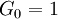 ! G_0=1