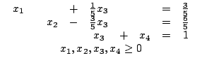 $egin{array}{c}egin{array}{ccccccccc}x_{1} & & & + & frac{1}{5}x_{3} & ......_{3} & + & x_{4} & = & 1end{array}x_{1},x_{2},x_{3},x_{4}ge 0end{array}$