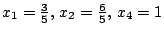 $x_{1}=frac{3}{5},, x_{2}=frac{6}{5},, x_{4}=1$