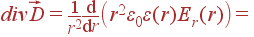 divvec{D} = frac{1}{r^2}frac{{m d}} {{m d}r}left(r^2varepsilon_0varepsilon(r)E_r(r)ight) =