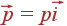 vec{p} = pvec{i}
