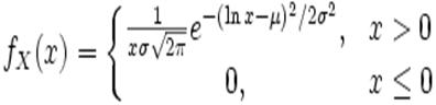 f_X(x) = left{ egin{matrix} frac{1}{x sigma sqrt{2 pi}} e^{-(ln x - mu)^2/2sigma^2}, & x > 0  0, & x le 0  end{matrix} ight.