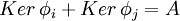 Ker,phi_i + Ker,phi_j=A
