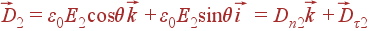 vec{D}_2 = varepsilon_0E_2cos	heta vec{k} + varepsilon_0E_2sin	heta vec{i} = D_{n2}vec{k} + vec{D}_{	au 2}