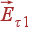 vec{E}_{	au 1}