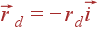 vec{r}_d = -r_dvec{i}