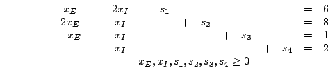 egin{displaymath}egin{array}{c}egin{array}{ccccccccccccc}x_{E} & + & ......array}x_{E},x_{I},s_{1},s_{2},s_{3},s_{4}geq 0end{array}end{displaymath}
