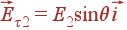 vec{E}_{	au 2} = E_2sin	heta vec{i}