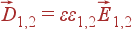 vec{D}_{1,2}=varepsilonvarepsilon_{1,2} vec{E}_{1,2}