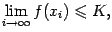$displaystyle limlimits_{i	oinfty}f(x_i)leqslant K,$