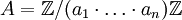 A=mathbb{Z}/(a_1cdot ldots cdot a_n)mathbb{Z}