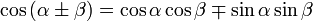  cos left( alpha pm eta ight) = cos alpha cos eta mp sin alpha sin eta  