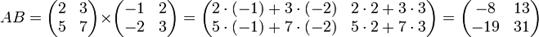 A B=egin{pmatrix} 2 & 3 5 & 7end{pmatrix}	imesegin{pmatrix} -1 & 2 -2 & 3end{pmatrix}=egin{pmatrix}2 cdot (-1) + 3 cdot (-2) & 2 cdot 2 + 3 cdot 35 cdot (-1) + 7 cdot (-2) & 5 cdot 2 + 7 cdot 3end{pmatrix}=egin{pmatrix}-8 & 13-19 & 31end{pmatrix}