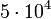 5cdot10^4