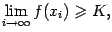 $displaystyle limlimits_{i	oinfty}f(x_i)geqslant K,$