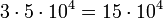 3 cdot 5 cdot 10^4 = 15cdot10^4