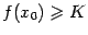 $ f(x_0)geqslant K$